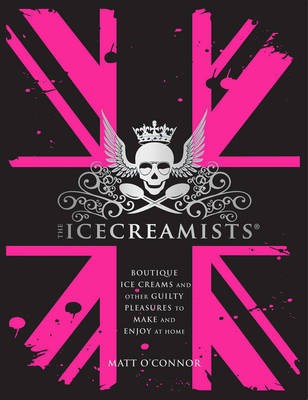 The Icecreamists: Boutique Ice Creams and Other Guilty Pleasures to Make and Enjoy at Home