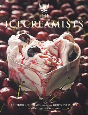 The Icecreamists: Boutique Ice Creams and Other Guilty Pleasures to Make and Enjoy at Home