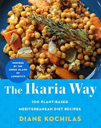 The Ikaria Way: 100 Plant-Based Mediterranean Diet Recipes Inspired by the Greek Island of Longevity