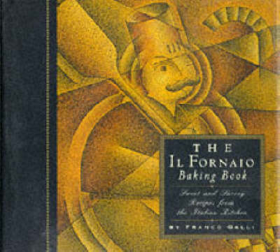 The Il Fornaio Baking Book: Sweet and Savory Recipes from the Italian Kitchen