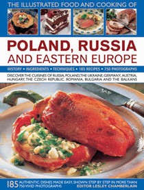 The Illustrated Food and Cooking of Poland, Russia and Eastern Europe: Discover the Rich and Diverse Cuisines of Russia, Poland, Ukraine, Germany, Austria, Hungary, the Czech Republic, Romania, Bulgaria and the Balkans