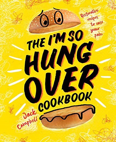 The I'm-So-Hungover Cookbook: Restorative Recipes to Ease Your Pain