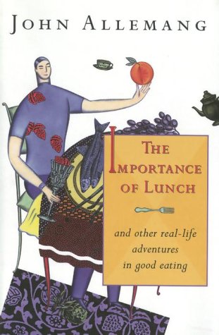 The Importance of Lunch: And Other Real-Life Adventures in Good Eating