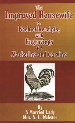 The Improved Housewife, or Book of Receipts; with Engravings for Marketing and Carving