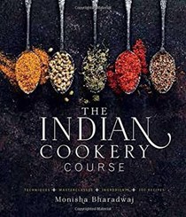 The Indian Cookery Course: Techniques, Masterclasses, Ingredients, Traditional Recipes