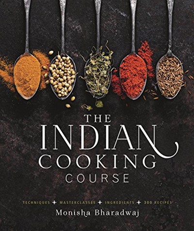 The Indian Cooking Course: Techniques, Masterclasses, Ingredients, Traditional Recipes