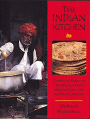 The Indian Kitchen: A Book of Essential Ingredients with Over 200 Easy and Authentic Recipes