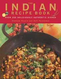 The Indian Recipe Book: Over 200 Deliciously Authentic Dishes