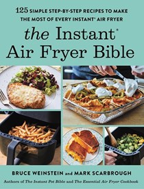 The Instant® Air Fryer Bible: 125 Simple Step-by-Step Recipes to Make the Most of Every Instant® Air Fryer