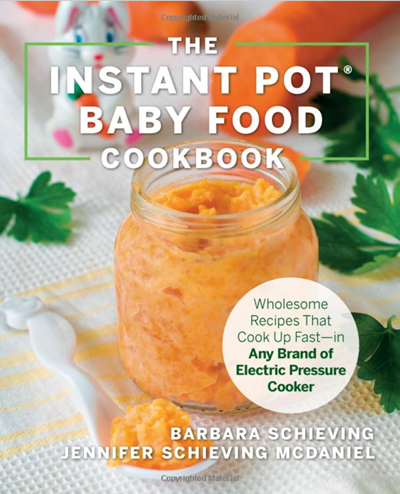 The Instant Pot Baby Food Cookbook: Wholesome Recipes That Cook Up Fast–-In Any Brand of Electric Pressure Cooker