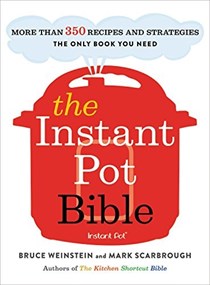 The Instant Pot Bible: More Than 350 Recipes and Strategies: The Only Book You Need