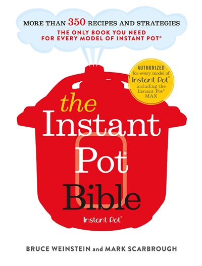 The Instant Pot Bible: The Only Book You Need for Every Model of Instant Pot: More Than 350 Recipes and Strategies