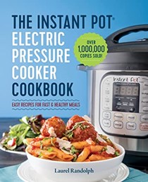 The Instant Pot® Electric Pressure Cooker Cookbook: Easy Recipes for Fast & Healthy Meals