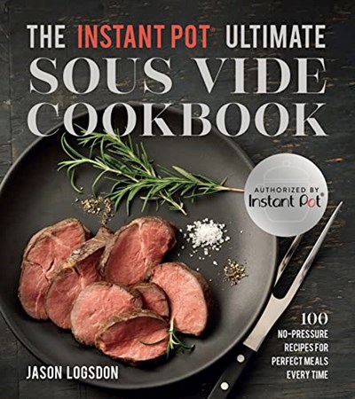 The Instant Pot® Ultimate Sous Vide Cookbook: 100 No-Pressure Recipes for Perfect Meals Every Time