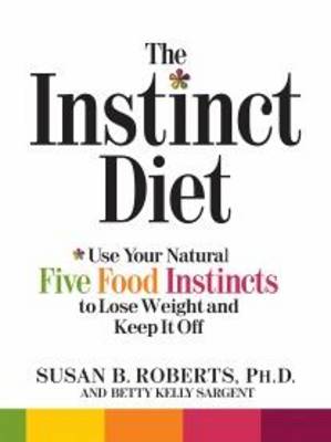 The Instinct Diet: Use Your Five Food Instincts to Lose Weight and Keep It Off