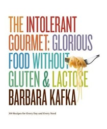 The Intolerant Gourmet: Glorious Food Without Gluten and Lactose