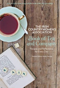 The Irish Countrywomen's Association Book of Tea and Company: Recipes and Reflections for Every Day