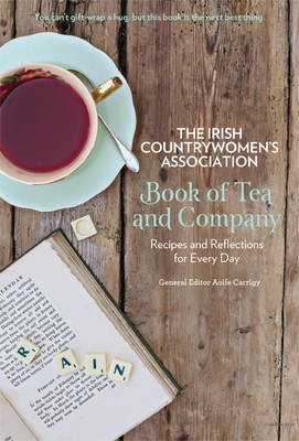 The Irish Countrywomen's Association Book of Tea and Company: Recipes and Reflections for Every Day