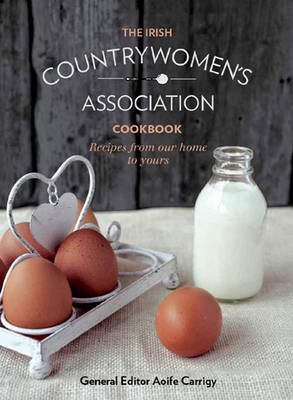 The Irish Countrywomen's Association Cookbook: Recipes from Our Home to Yours