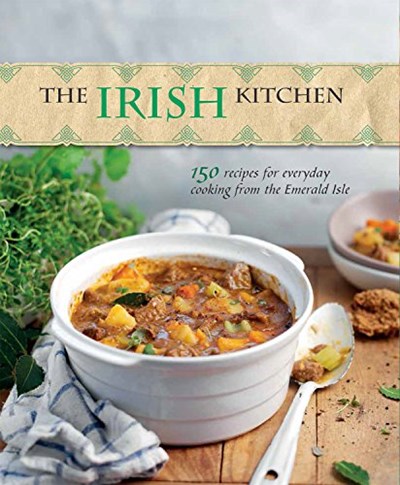 The Irish Kitchen: 150 Recipes for Everyday Cooking from the Emerald Isle