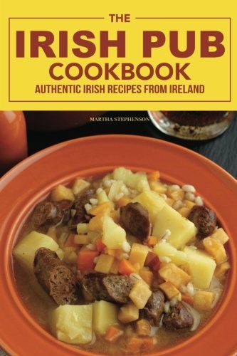The Irish Pub Cookbook: Authentic Irish Recipes from Ireland