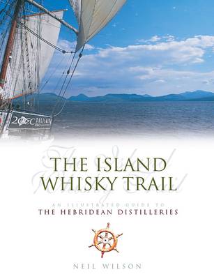 The Island Whisky Trail: An Illustrated Guide to the Hebridean Whisky Distilleries