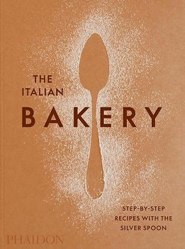 The Italian Bakery: Step-by-Step Recipes with The Silver Spoon
