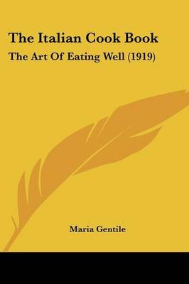 The Italian Cook Book: The Art of Eating Well (1919)