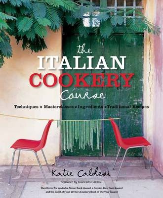 The Italian Cookery Course: Techniques, Masterclasses, Ingredients, Traditional Recipes