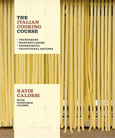The Italian Cooking Course: Techniques. Masterclasses. Ingredients. Traditional Recipes