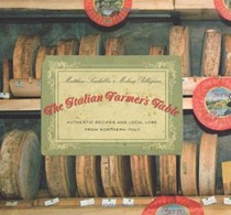 The Italian Farmer's Table: Authentic Recipes and Local Lore from Northern Italy