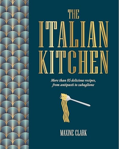 The Italian Kitchen - More than 80 Delicious Recipes, from Antipasti to Zabaglione