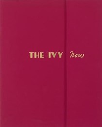 The Ivy Now: The Restaurant and Its Recipes