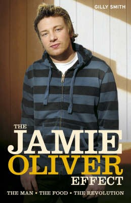 The Jamie Oliver Effect: The Man, The Food, The Revolution