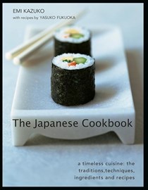 The Japanese Cookbook / Japanese Food and Cooking: A Timeless Cuisine