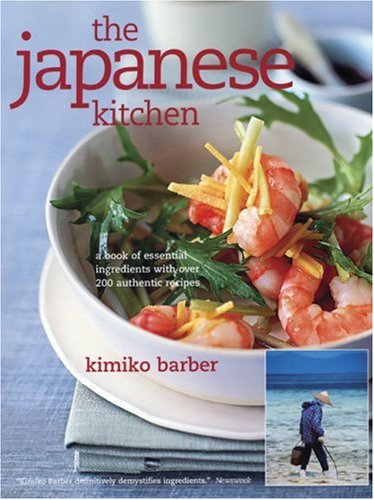 The Japanese Kitchen: A Book of Essential Ingredients With Over 200 Authentic Recipes
