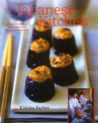 The Japanese Kitchen: A Book of Essential Ingredients With Over 200 Authentic Recipes