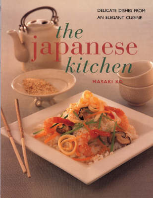 The Japanese Kitchen: Over 70 Exquisite and Delicious Recipes from an Elegant Cuisine