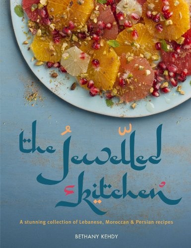 The Jewelled Kitchen: A Stunning Collection of Lebanese, Moroccan & Persian Recipes