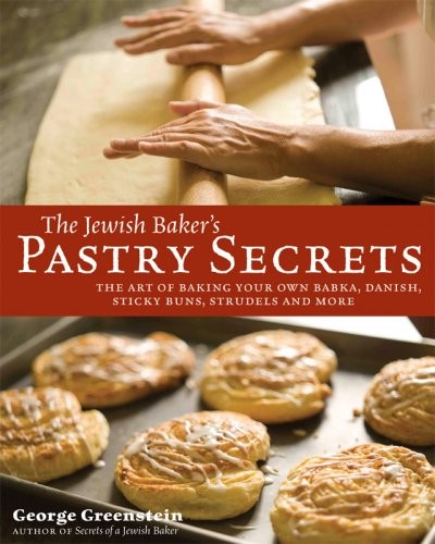The Jewish Baker's Pastry Secrets: The Art of Baking Your Own Babka, Danish, Sticky Buns, Strudels and More