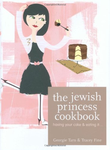 The Jewish Princess Cookbook: Having Your Cake and Eating It