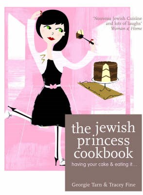 The Jewish Princess Cookbook: Having Your Cake and Eating It