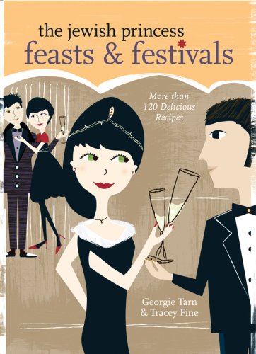 The Jewish Princess Feasts & Festivals: More than 120 Delicious Recipes