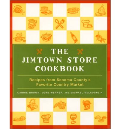 The Jimtown Store Cookbook Recipes From Sonoma County S Favorite Country Market Eat Your Books