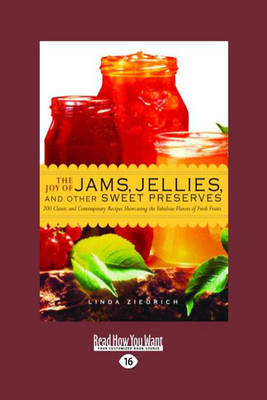 The Joy of Jams, Jellies and Other Sweet Preserves (Large Type Edition): 200 Classic and Contemporary Recipes Showcasing the Fabulous Flavors of Fresh Fruits (Easyread Large Edition)