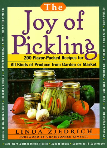 The Joy of Pickling: 200 Flavor-Packed Recipes for All Kinds of Produce from Garden or Market