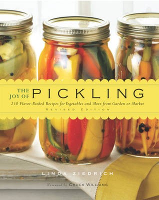 The Joy of Pickling, Revised Edition: 250 Flavor-Packed Recipes for Vegetables and More from Garden or Market