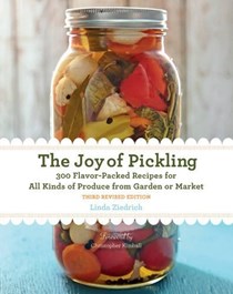 The  Joy of Pickling, Third Revised Edition: 300 Flavor-Packed Recipes for All Kinds of Produce from Garden or Market