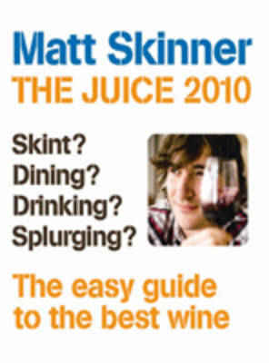 The Juice 2010: The Easy Guide to the Best Wine