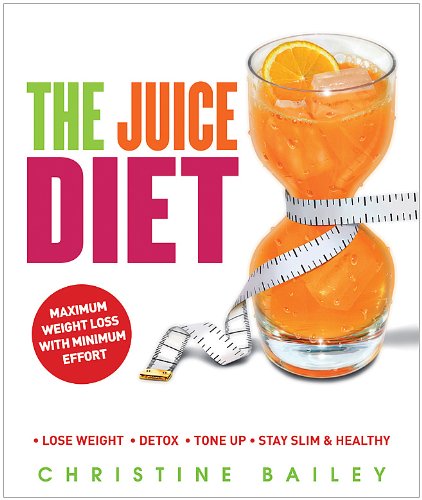 The Juice Diet: Lose Weight*detox*tone Up*stay Slim & Healthy